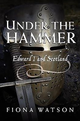 Cover for Fiona Watson · Under the Hammer: Edward I and Scotland, 1286-1307 (Paperback Book) (2009)