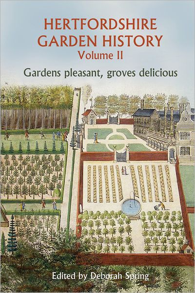 Cover for Deborah Spring · Hertfordshire Garden History Volume 2: Gardens Pleasant, Groves Delicious (Paperback Book) (2012)