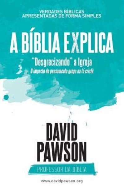 Cover for David Pawson · A BIBLIA EXPLICA &quot;Desgrecizando&quot; a Igreja (Taschenbuch) (2019)