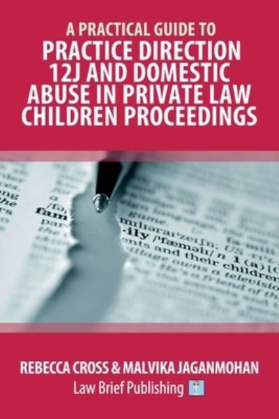 A Practical Guide to Practice Direction 12J and Domestic Abuse in Private Law Children Proceedings - Rebecca Cross - Books - Law Brief Publishing - 9781913715816 - December 15, 2021