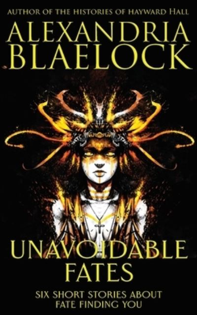 Unavoidable Fates - Alexandria Blaelock - Books - Bluemere Books - 9781925749816 - August 31, 2021