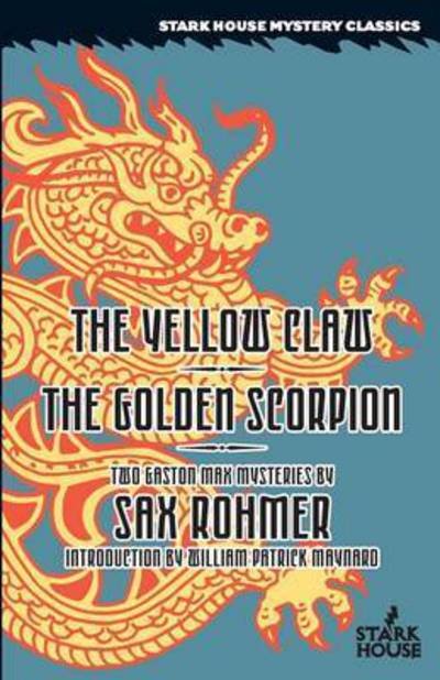 The Yellow Claw / The Golden Scorpion - Sax Rohmer - Books - Stark House Press - 9781933586816 - April 13, 2016