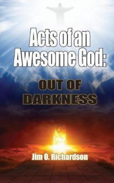 Cover for Jim  O. Richardson · Acts of an Awesome God : Out of Darkness (Paperback Book) (2018)