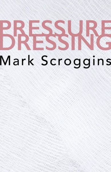 Cover for Mark Scroggins · Pressure Dressing (Pocketbok) (2018)