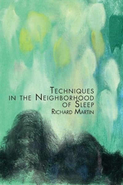 Techniques in the neighborhood of sleep - Richard Martin - Kirjat - Spuyten Duyvil - 9781941550816 - lauantai 31. lokakuuta 2015
