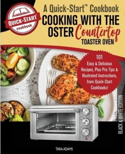 Cover for Tara Adams · Cooking with the Oster Countertop Toaster Oven, A Quick-Start Cookbook (Pocketbok) (2019)