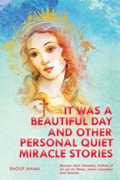 It Was a Beautiful Day and Other Personal Quiet Miracle Stories - Dr Raouf Mama - Books - GoldTouch Press, LLC - 9781954673816 - March 8, 2021
