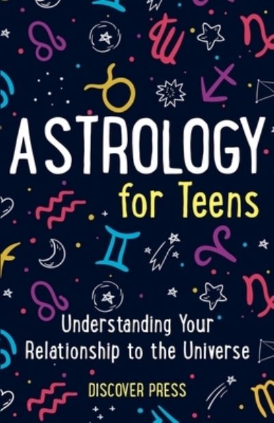 Cover for Discover Press · Astrology for Teens: Understanding Your Relationship to the Universe (Pocketbok) (2021)