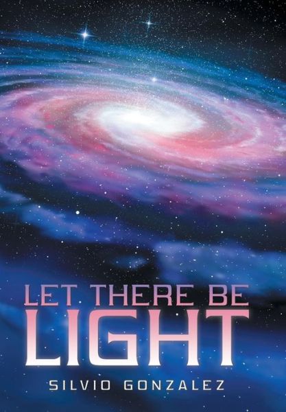 Cover for Silvio Gonzalez · Let There Be Light (Hardcover Book) (2019)