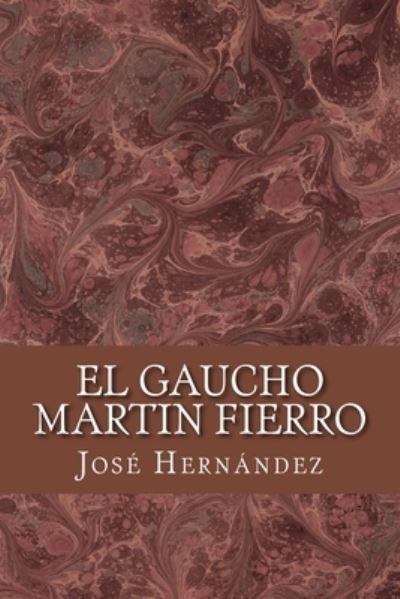 El Gaucho Martin Fierro - Jose Hernandez - Books - Createspace Independent Publishing Platf - 9781974642816 - August 20, 2017