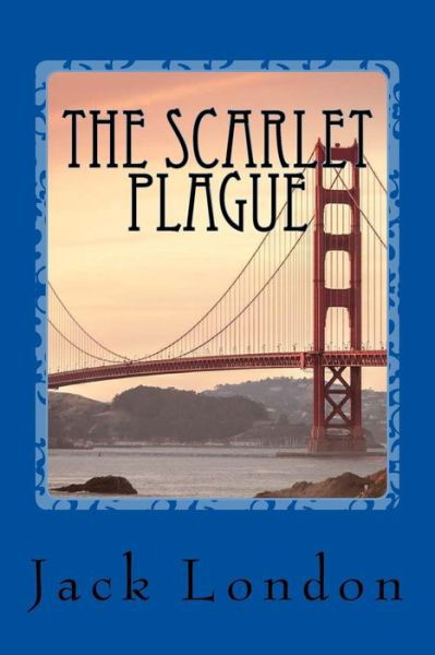 The Scarlet Plague - Jack London - Books - Createspace Independent Publishing Platf - 9781976507816 - September 18, 2017