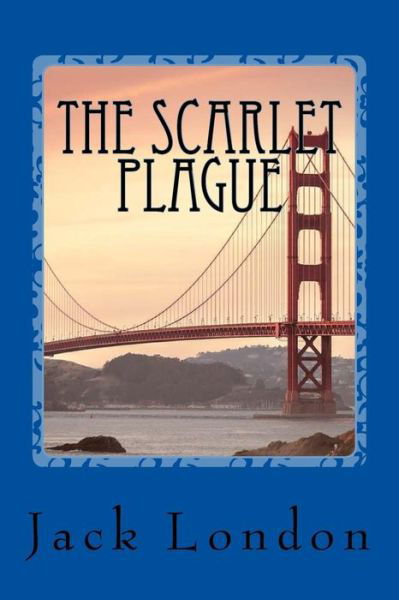 The Scarlet Plague - Jack London - Böcker - Createspace Independent Publishing Platf - 9781976507816 - 18 september 2017