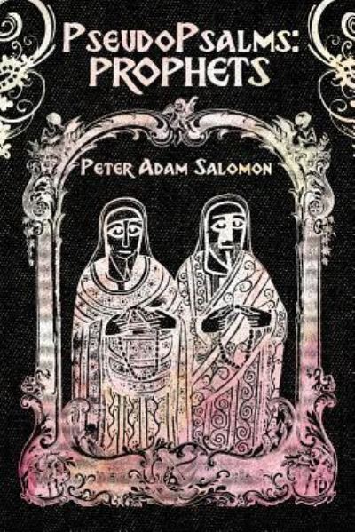 PseudoPsalms - Peter Adam Salomon - Books - Createspace Independent Publishing Platf - 9781981431816 - December 4, 2017