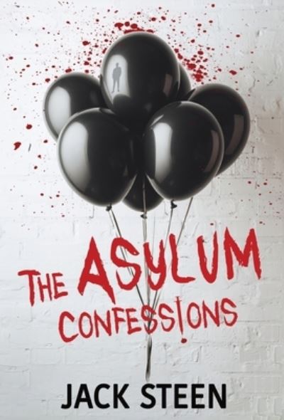 The Asylum Confessions - The Asylum Confession Files - Jack Steen - Books - Deathbed Publishing - 9781987877816 - August 1, 2023