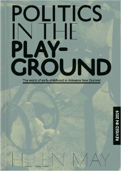 Cover for Helen May · Politics in the Playground: The world of early childhood education in Aotearoa New Zealand (Paperback Book) [3 Revised edition] (2019)