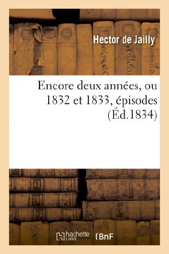 Cover for De Jailly-h · Encore Deux Annees, Ou 1832 et 1833, Episodes (Pocketbok) [French edition] (2013)