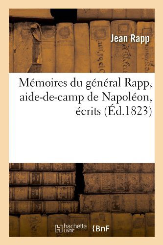 Cover for Jean Rapp · Memoires Du General Rapp, Aide-de-camp De Napoleon, Ecrits (Ed.1823) (French Edition) (Taschenbuch) [French edition] (2012)