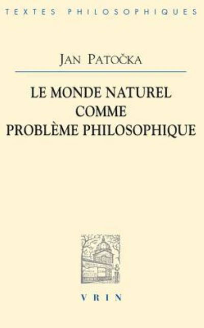 Le monde naturel comme problème philosophique - Jan Patocka - Bücher - Librarie Philosophique J. Vrin - 9782711626816 - 2. Juni 2016