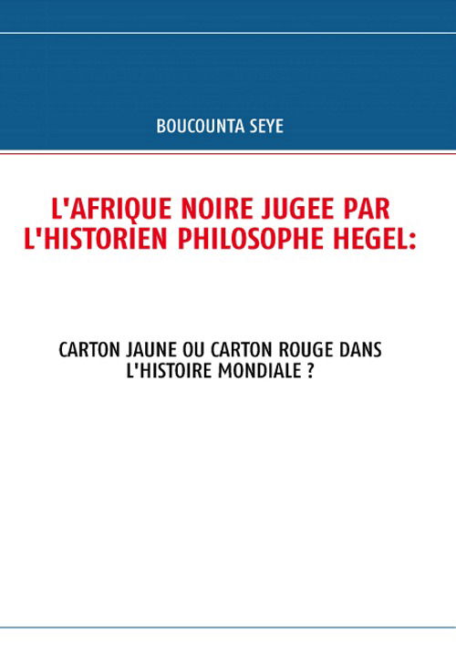 Cover for Boucounta Seye · L'Afrique Noire Jugee Par l'Historien Philosophe Hegel (Paperback Book) [French edition] (2008)