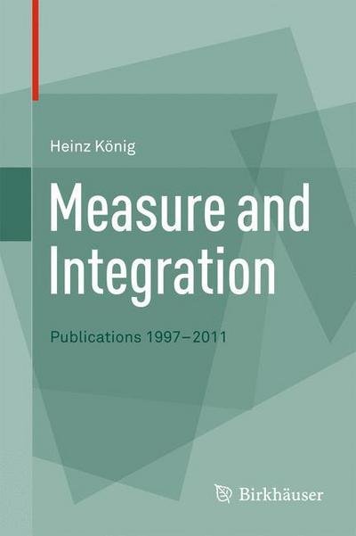 Cover for Heinz Koenig · Measure and Integration: Publications 1997-2011 (Inbunden Bok) [2012 edition] (2012)