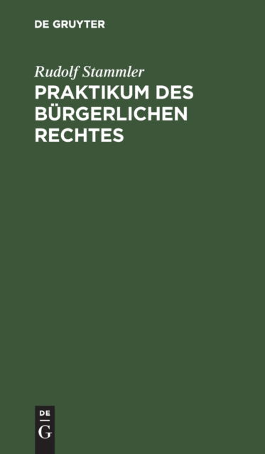 Cover for Rudolf Stammler · Praktikum des Brgerlichen Rechtes (N/A) (1901)