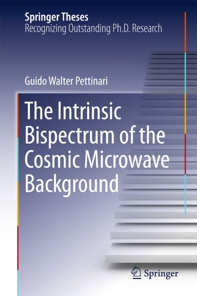 The Intrinsic Bispectrum of the Cosmic Microwave Background - Springer Theses - Guido Walter Pettinari - Książki - Springer International Publishing AG - 9783319218816 - 8 września 2015