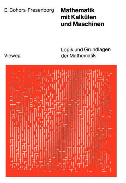 Cover for Elmar Cohors-fresenglishborg · Mathematik Mit Kalkulen Und Maschinen - Logik Und Grundlagen Der Mathematik (Pocketbok) [German, Softcover Reprint of the Original 1st Ed. 1977 edition] (1977)