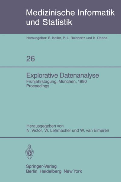 Cover for N. Victor · Explorative Datenanalyse: Fruhjahrstagung der Gmds Munchen, 21.-22. Marz 1980 - Medizinische Informatik, Biometrie und Epidemiologie (Paperback Book) (1980)