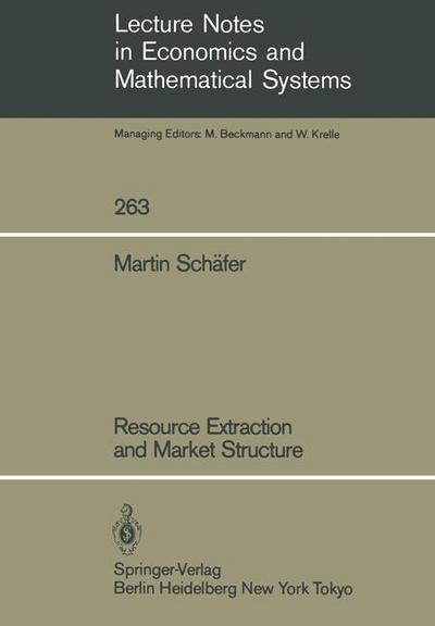 Cover for Martin Schafer · Resource Extraction and Market Structure - Lecture Notes in Economics and Mathematical Systems (Paperback Book) [Softcover reprint of the original 1st ed. 1986 edition] (1986)