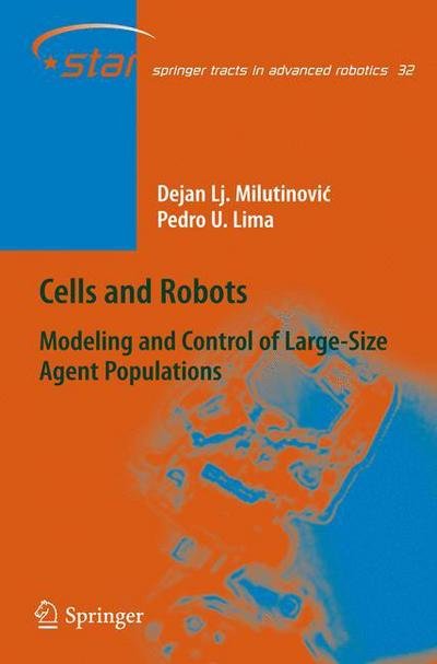 Cover for Dejan Lj. Milutinovic · Cells and Robots: Modeling and Control of Large-Size Agent Populations - Springer Tracts in Advanced Robotics (Innbunden bok) [2007 edition] (2007)