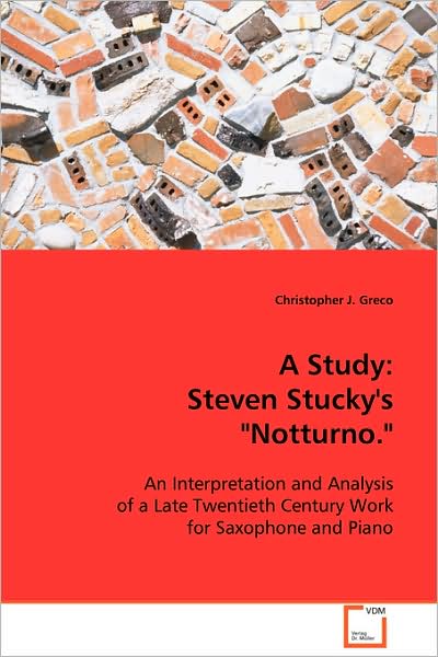 Cover for Christopher J. Greco · A Study: Steven Stucky's Notturno.&quot;&quot;: an Interpretation and Analysis of a Late Twentiethcentury Work for Saxophone and Piano (Paperback Book) (2008)