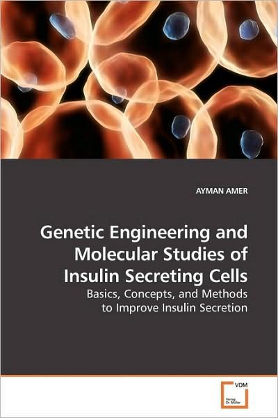 Cover for Ayman Amer · Genetic Engineering and Molecular Studies of Insulin Secreting Cells: Basics, Concepts, and Methods to Improve Insulin Secretion (Taschenbuch) (2009)