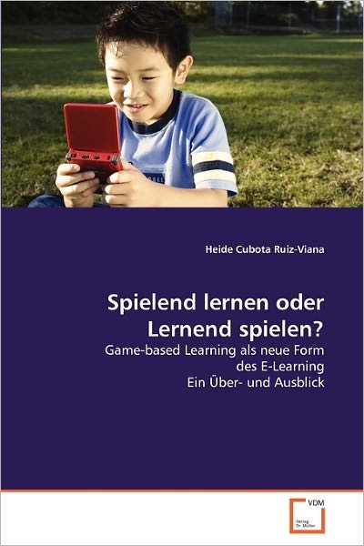 Cover for Heide Cubota Ruiz-viana · Spielend Lernen Oder Lernend Spielen?: Game-based Learning Als Neue Form Des E-learning Ein Über- Und Ausblick (Paperback Book) [German edition] (2011)