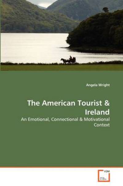 Cover for Angela Wright · The American Tourist &amp; Ireland: an Emotional, Connectional &amp; Motivational Context (Paperback Bog) (2011)