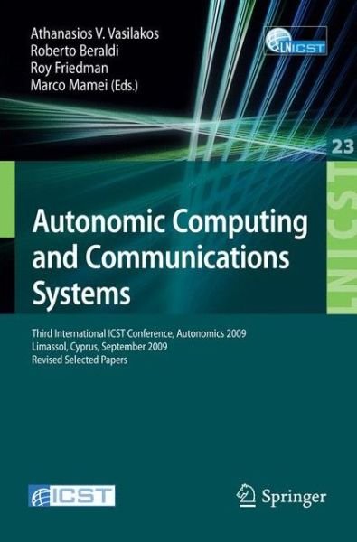Cover for Athanasios V Vasilakos · Autonomic Computing and Communications Systems: Third International ICST Conference, Autonomics 2009, Limassol, Cyprus, September 9-11, 2009, Revised Selected Papers - Lecture Notes of the Institute for Computer Sciences, Social Informatics and Telecommun (Taschenbuch) (2010)