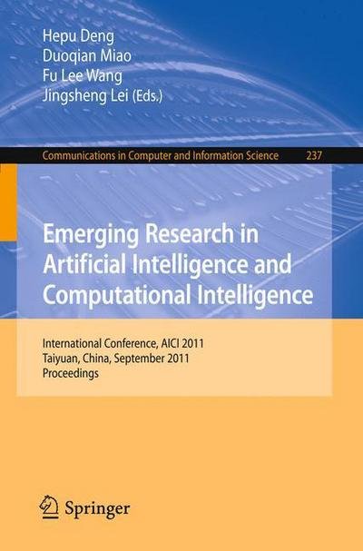 Cover for Hepu Deng · Emerging Research in Artificial Intelligence and ComputationaI Intelligence: International Conference, AICI 2011, Taiyuan, China, September 23-25, 2011. Proceedings - Communications in Computer and Information Science (Pocketbok) (2011)