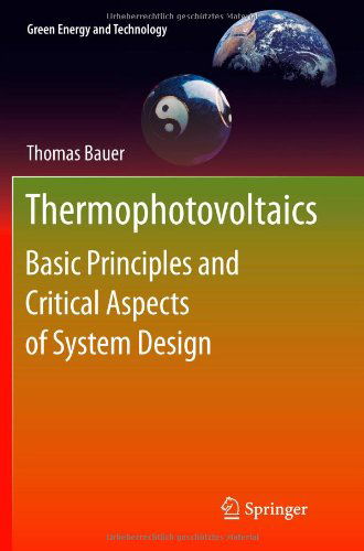 Thermophotovoltaics: Basic Principles and Critical Aspects of System Design - Green Energy and Technology - Thomas Bauer - Books - Springer-Verlag Berlin and Heidelberg Gm - 9783642268816 - August 3, 2013