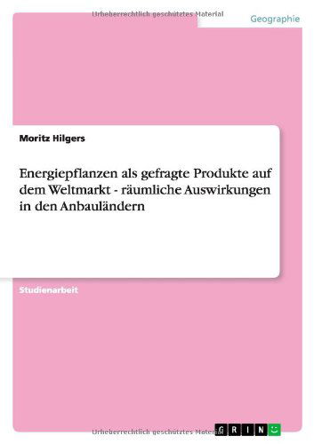 Cover for Moritz Hilgers · Energiepflanzen Als Gefragte Produkte Auf Dem Weltmarkt - Raumliche Auswirkungen in den Anbaulandern (Paperback Book) [German edition] (2012)