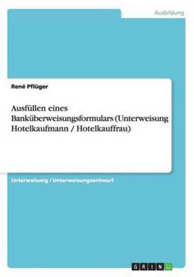 Ausfüllen eines Banküberweisung - Pflüger - Boeken - Grin Verlag Gmbh - 9783656889816 - 10 februari 2015