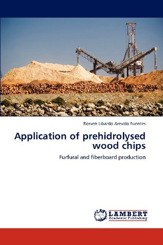 Cover for Rosven Libardo Arevalo Fuentes · Application of Prehidrolysed Wood Chips: Furfural and Fiberboard Production (Paperback Book) (2012)