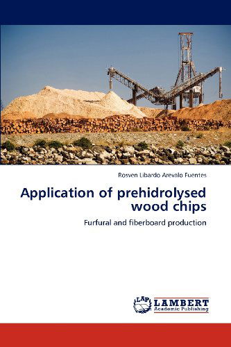Application of Prehidrolysed Wood Chips: Furfural and Fiberboard Production - Rosven Libardo Arevalo Fuentes - Books - LAP LAMBERT Academic Publishing - 9783659114816 - June 1, 2012