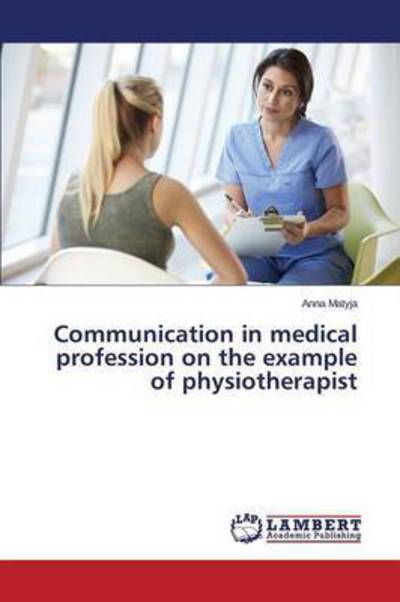 Cover for Matyja Anna · Communication in Medical Profession on the Example of Physiotherapist (Paperback Book) (2015)