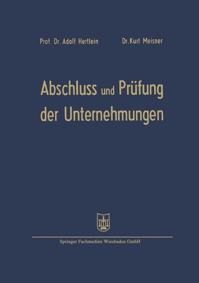 Cover for Adolf Hertlein · Abschluss Und Prufung Der Unternehmungen: Einschliesslich Steuerprufung Formblatter Mit Erlauterungen Fur Die Aufstellung, Prufung Und Auswertung Der Bilanzen (Paperback Book) [4th Softcover Reprint of the Original 4th 1956 edition] (1956)