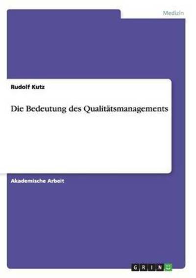 Cover for Kutz · Die Bedeutung des Qualitätsmanagem (Buch) (2017)