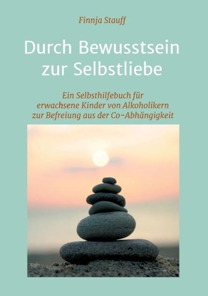 Durch Bewusstsein zur Selbstlieb - Stauff - Kirjat -  - 9783732345816 - maanantai 14. toukokuuta 2018