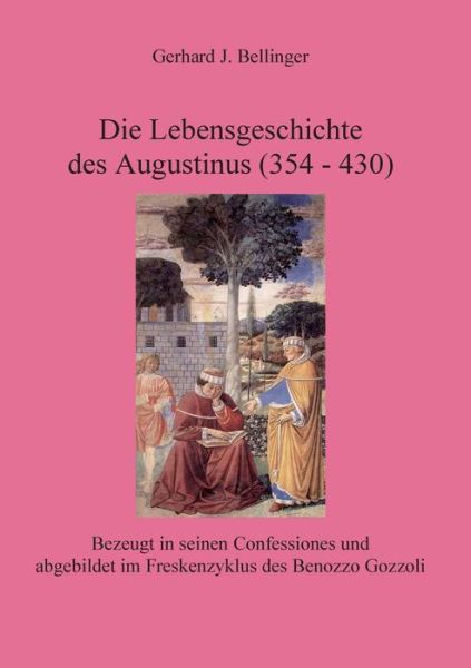 Cover for Gerhard J. Bellinger · Die Lebensgeschichte Des Augustinus (354 - 430) (German Edition) (Paperback Book) [German edition] (2014)