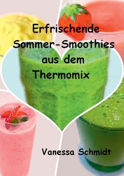 Cover for Vanessa Schmidt · Erfrischende Sommer-Smoothies aus dem Thermomix (Paperback Book) [German edition] (2014)