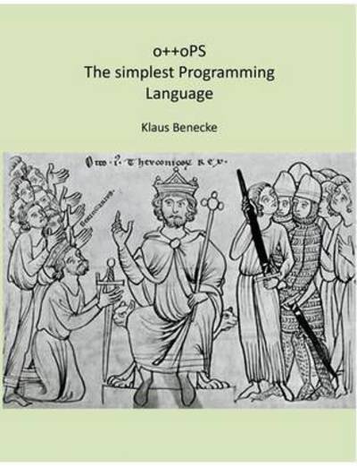 O++ops the Simplest Programming - Benecke - Books -  - 9783741242816 - August 3, 2016