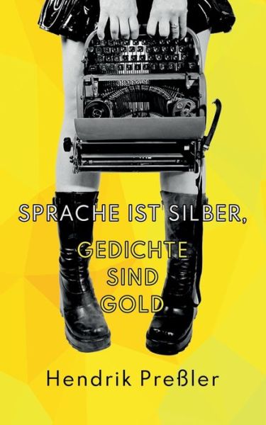 Cover for Hendrik Pressler · Sprache ist Silber, Gedichte sind Gold: Gedichtsammlung (Paperback Book) (2023)