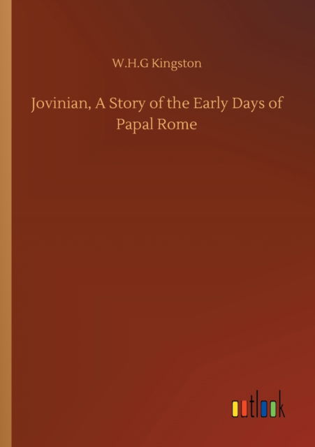 Jovinian, A Story of the Early Days of Papal Rome - W H G Kingston - Książki - Outlook Verlag - 9783752327816 - 20 lipca 2020